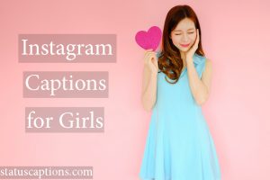 Best Instagram Captions for Girls - 100+ Best Captions For Girls
